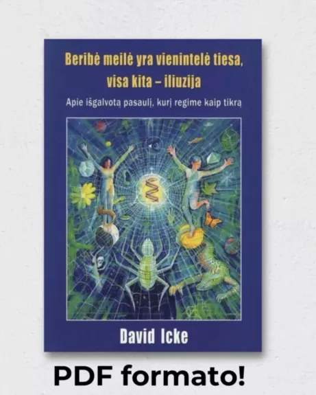 Beribė meilė yra vienintelė tiesa, visa kita - iliuzija