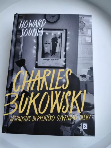 Charles Bukowski. Užspaustas beprotiško gyvenimo glėby