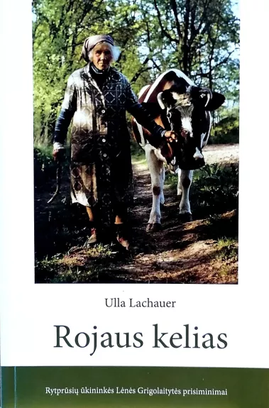 Rojaus kelias: Rytprūsių ūkininkės Lėnės Grigolaitytės prisiminimai