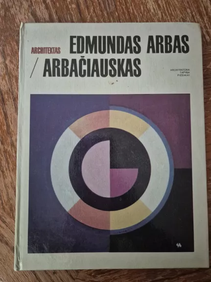 Architektas Edmundas Arbas Arbačiauskas