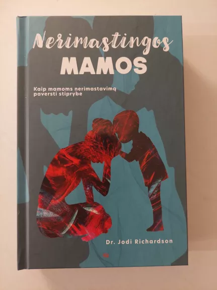 Nerimastingos mamos: kaip mamoms nerimastavimą paversti stiprybe