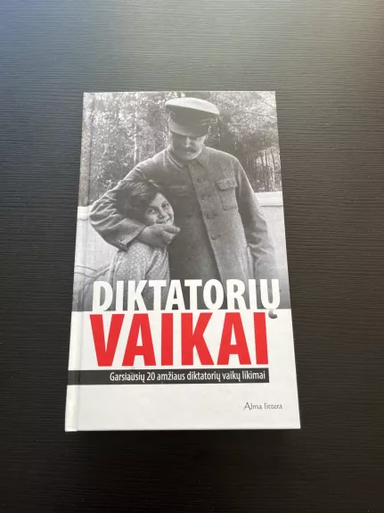 Diktatorių vaikai. Garsiausių 20 amžiaus diktatorių vaikų likimai