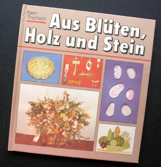 Aus Blüten, Holz und Stein. Dekoratives Gestalten mit Naturmaterial