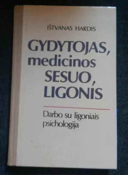 Gydytojas, medicinos sesuo, ligonis: darbo su ligoniais psichologija