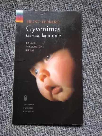 Gyvenimas-tai visa, ką turime - Bruno Ferrero, knyga 1