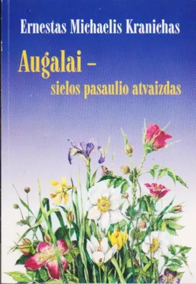 Augalai - sielos pasaulio atvaizdas