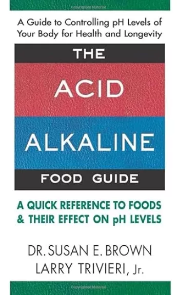 The Acid Alkaline Food Guide: A Quick Reference to Foods & Their Effect on pH Levels