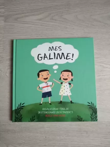 Mes galime. Sugalvojame tikslus ir stengiamės juos pasiekti