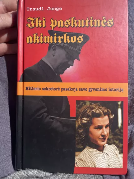 Iki paskutinės akimirkos. Hitlerio sekretorė pasakoja savo gyvenimo istoriją