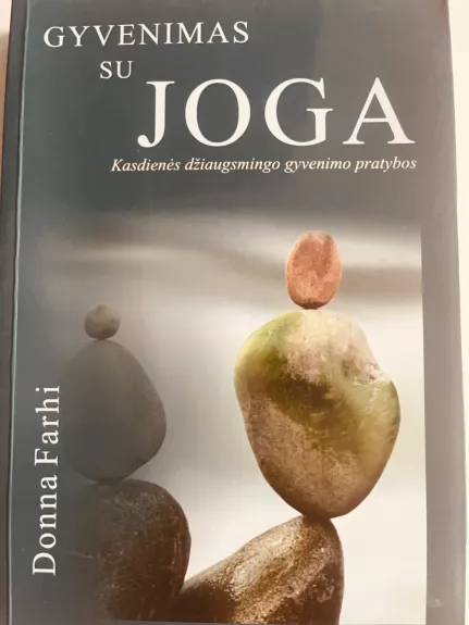 Gyvenimas su JOGA: Kasdienės džiaugsmingo gyvenimo pratybos