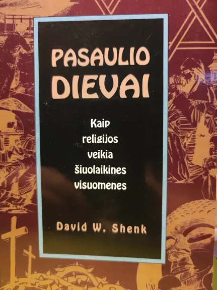 Pasaulio dievai. Kaip religijos veikia šiuolaikines visuomenes