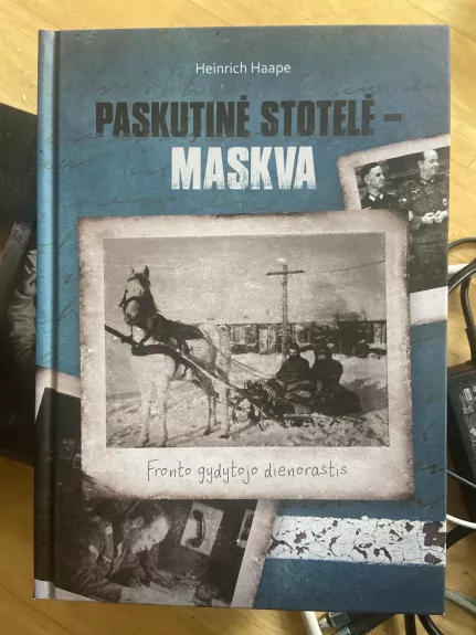 Paskutinė stotelė - Maskva. Fronto gydytojo dienoraštis