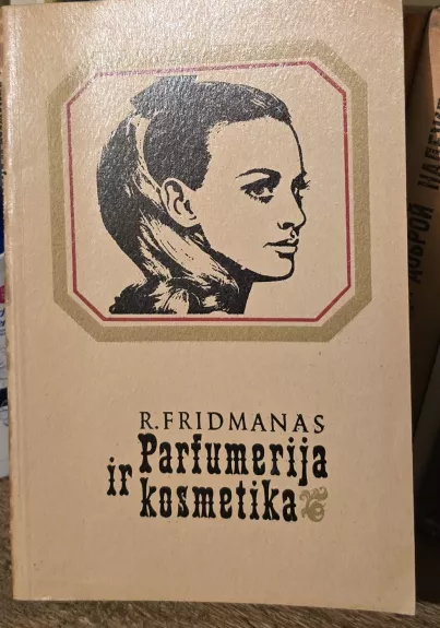 Parfumerija ir kosmetika. Istorija, paskirtis, vartojimas