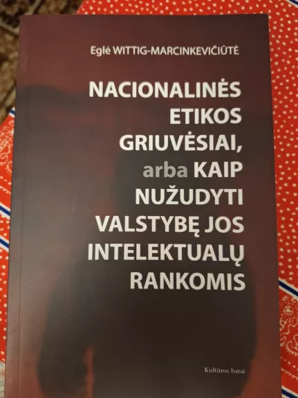 Nacionalinės etikos griuvėsiai, arba kaip nužudyti valstybę
