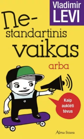 Nestandartinis vaikas, arba kaip auklėti tėvus