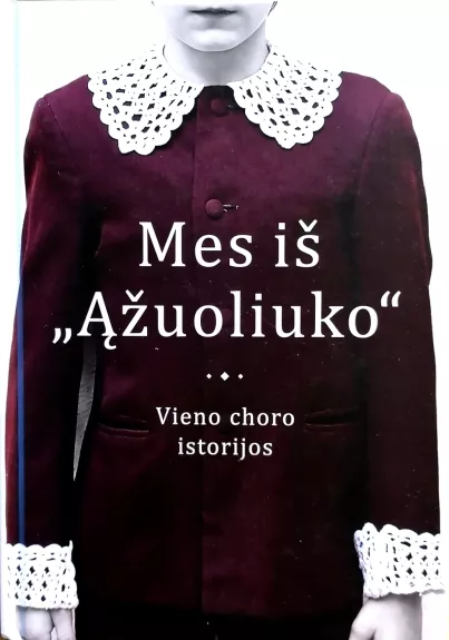 Mes iš „Ąžuoliuko”. Vieno choro istorijos
