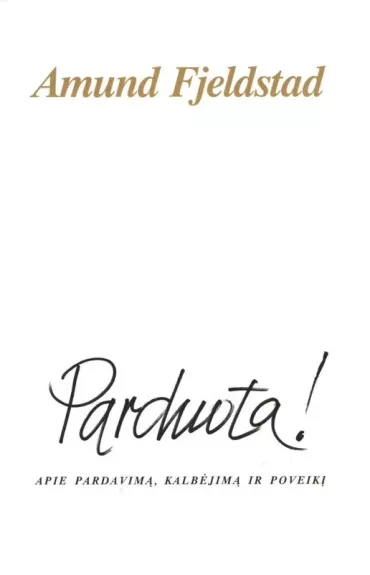 Parduota! Apie pardavimą, kalbėjimą ir poveikį