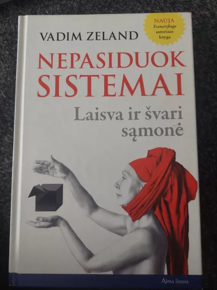 NEPASIDUOK SISTEMAI.  Laisva ir švari sąmonė