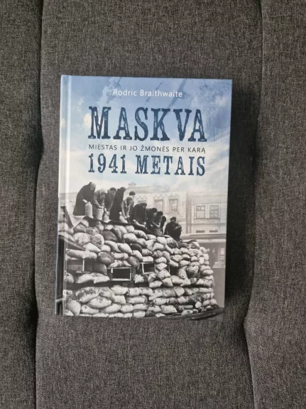 Maskva 1941 metais. Miestas ir jo žmonės per karą