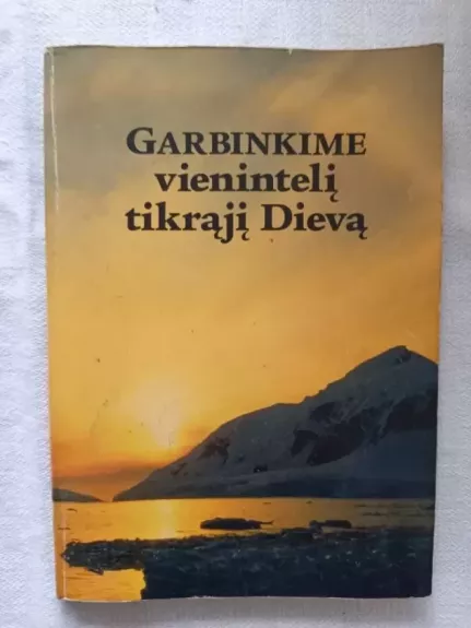 Garbinkime vienintelį tikrąji dievą
