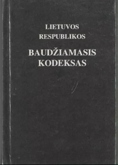 Lietuvos Respublikos baudžiamasis kodeksas oficialus tekstas su pakeitimais ir papildymais iki 1997 m. rugsėjo mėn. 16 d