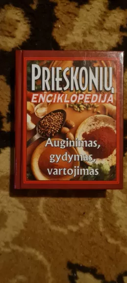 Prieskonių enciklopedija: auginimas, gydymas, vartojimas
