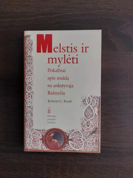 Melstis ir mylėti: pokalbiai apie maldą su ankstyvąja Bažnyčia