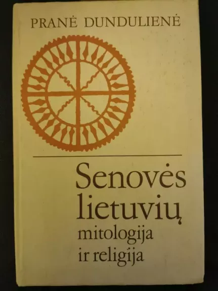 Senovės lietuvių mitologija ir religija - Pranė Dundulienė, knyga
