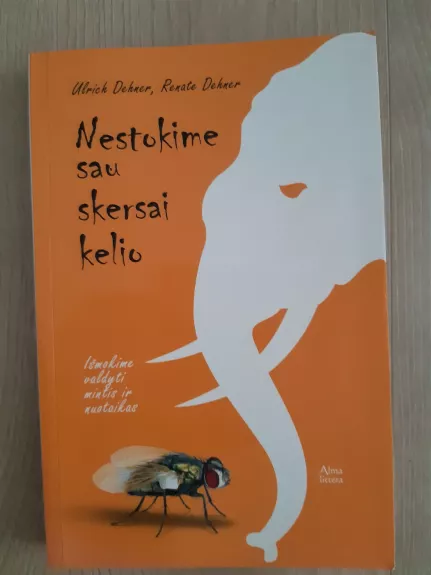 Nestokime sau skersai kelio: išmokime valdyti mintis ir nuotaikas