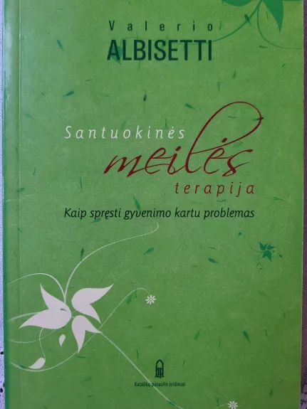 Santuokinės meilės terapija. Kaip spręsti gyvenimo kartu problemas