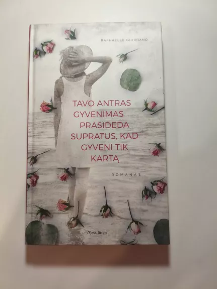 Tavo antras gyvenimas prasideda supratus, kad gyveni tik kartą