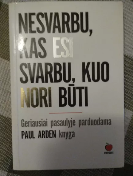 Nesvarbu, kas esi svarbu, kuo nori būti