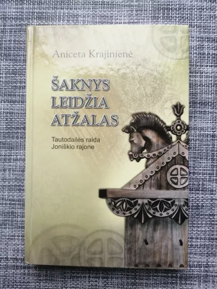 Šaknys leidžia atžalas. Tautodailės raida Joniškio rajone.