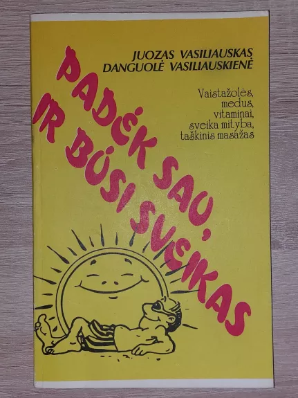 Padėk sau ir būsi sveikas. Vaistažolės, medus, vitaminai , sveika mityba, taškinis masažas