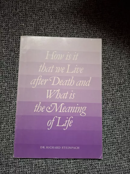 How is it that we Live after Death and What is the Meaning of Life