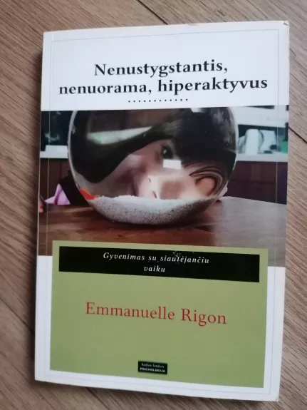 Nenustygstantis, nenuorama, hiperaktyvus. Gyvenimas su siautėjančiu vaiku