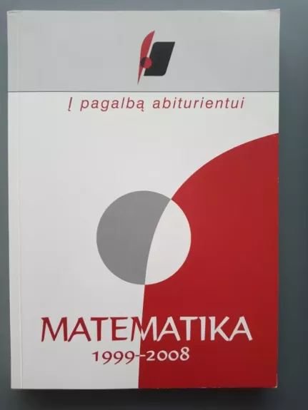 Į pagalbą abiturientui. Matematika. 1999–2008 metų brandos egzaminų užduotys