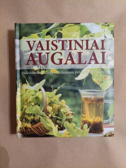 Vaistiniai augalai: sudedamosios dalys, gydomasis poveikis, pritaikymas
