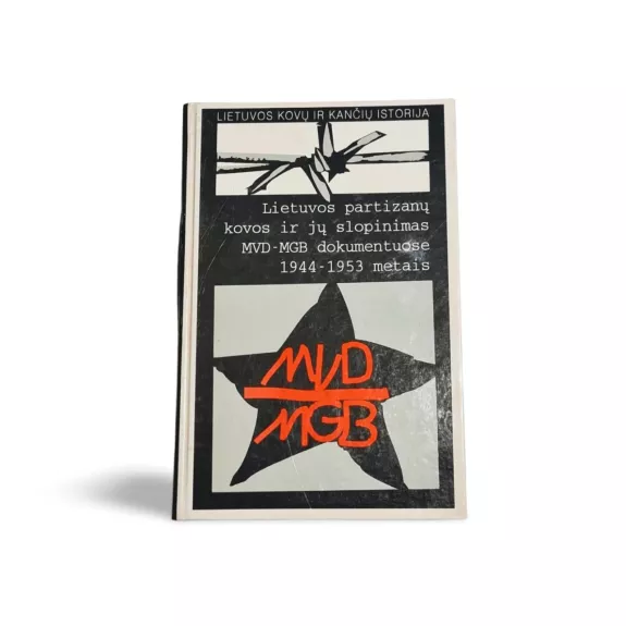 Lietuvos partizanų kovos ir jų slopinimas MVD-MGB dokumentuose 1944-1953 metais