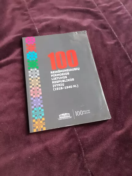 100 reikšmingiausių pirmosios Lietuvos Respublikos įvykių (1918 - 1940 m.)