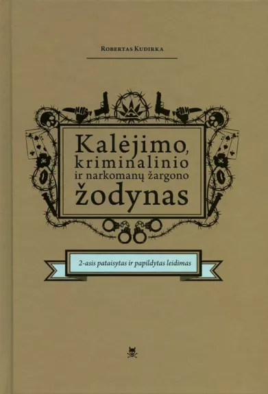 Kalėjimo, kriminalinio ir narkomanų žargono žodynas. 2-asis pataisytas ir papildytas leidimas