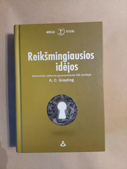 Reikšmingiausios idėjos: asmeninis vadovas gyvenantiems XXI amžiuje (Anthony C. Grayling)