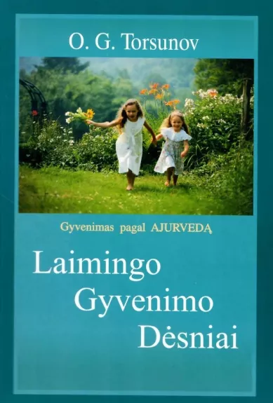 Laimingo gyvenimo dėsniai : gyvenimas pagal ajurvedą