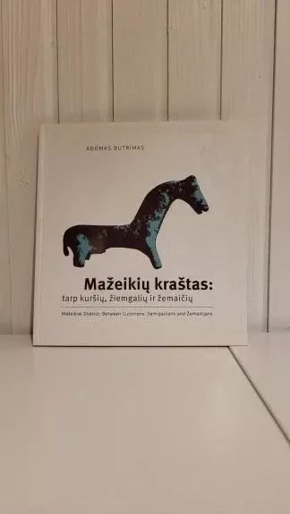 Mažeikių kraštas: tarp kuršių, žiemgalių ir žemaičių