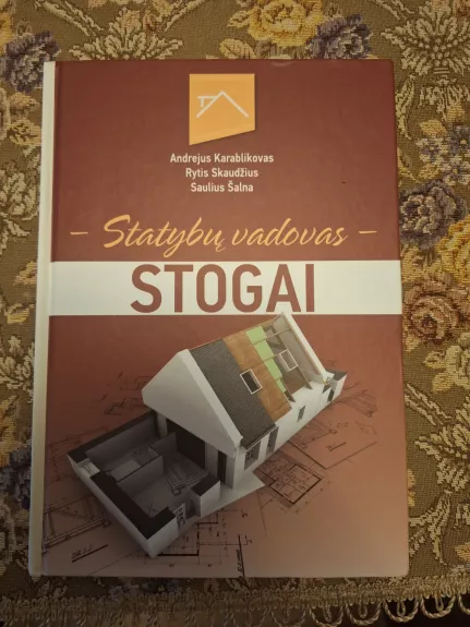 Stogai. Statybų vadovas: naujausios stogų įrengimo medžiagos ir technologijos