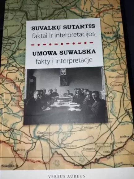 Suvalkų sutartis: faktai ir interpretacijos / Umowa Suwalska: fakty i interpretacje