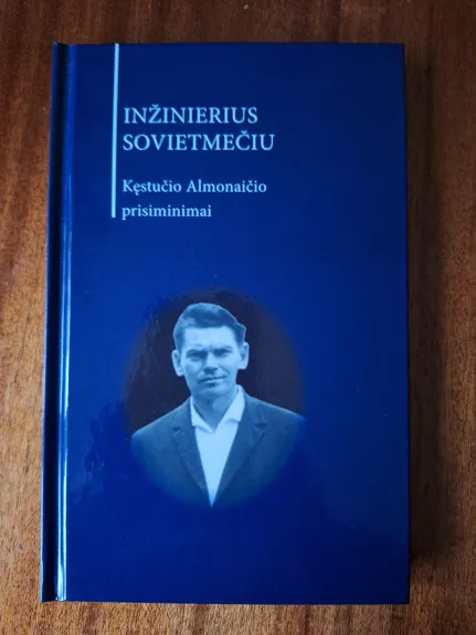 Inžinierius sovietmečiu. Kęstučio Almonaičio prisiminimai
