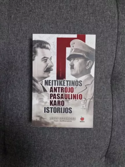 Neįtikėtinos Antrojo Pasaulinio Karo Istorijos