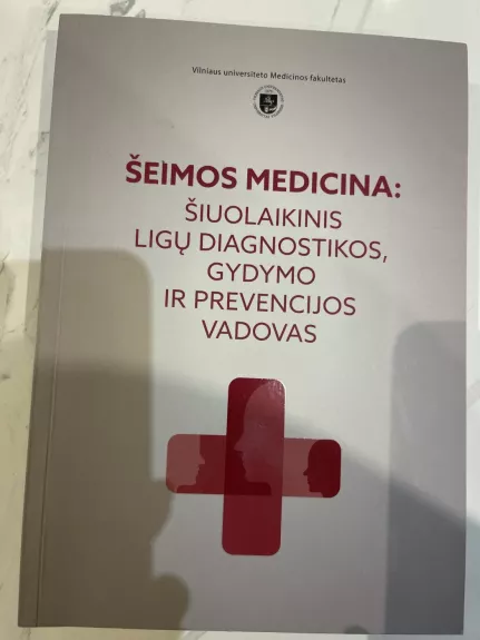 Šeimos medicina: šiuolaikinis ligų diagnostikos, gydymo ir prevencijos vadovas