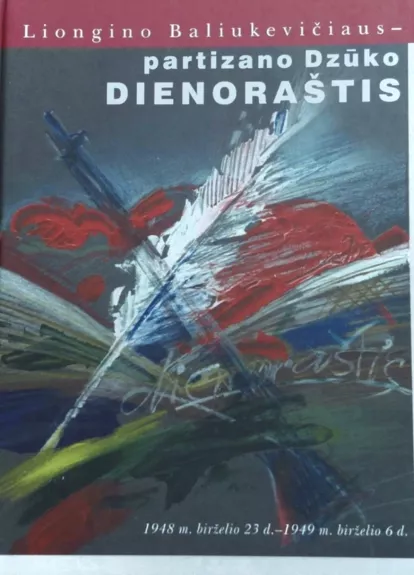 Liongino Baliukevičiaus-partizano Dzūko dienoraštis